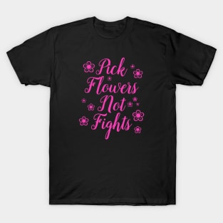 Pick Flowers Not Fights T-Shirt